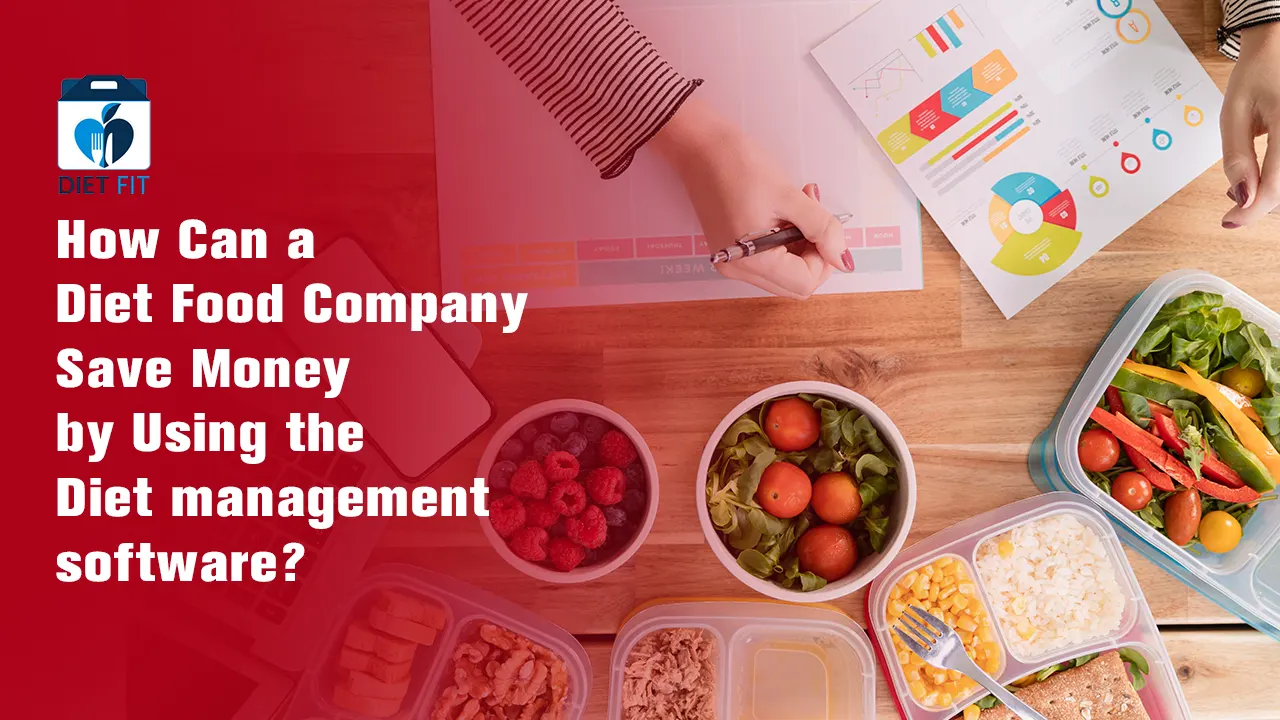 How Can a Diet Food Company Save Money by Using the Diet Management Software?